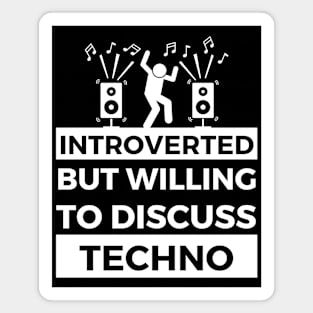 Introverted But Willing To Discuss Techno Music - Loud Sound annd Dancing Design Magnet